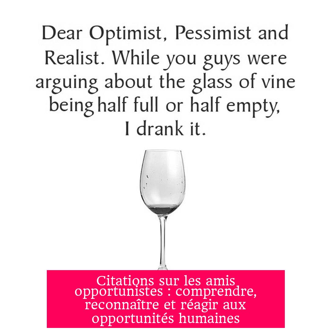 Citations sur les amis opportunistes : comprendre, reconnaître et réagir aux opportunités humaines