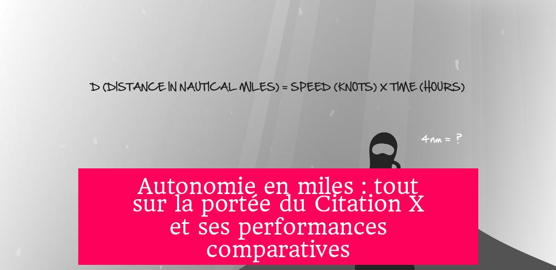 Autonomie en miles : tout sur la portée du Citation X et ses performances comparatives