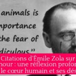 Citations d'Émile Zola sur l'amour : une réflexion profonde sur le cœur humain et ses désirs.