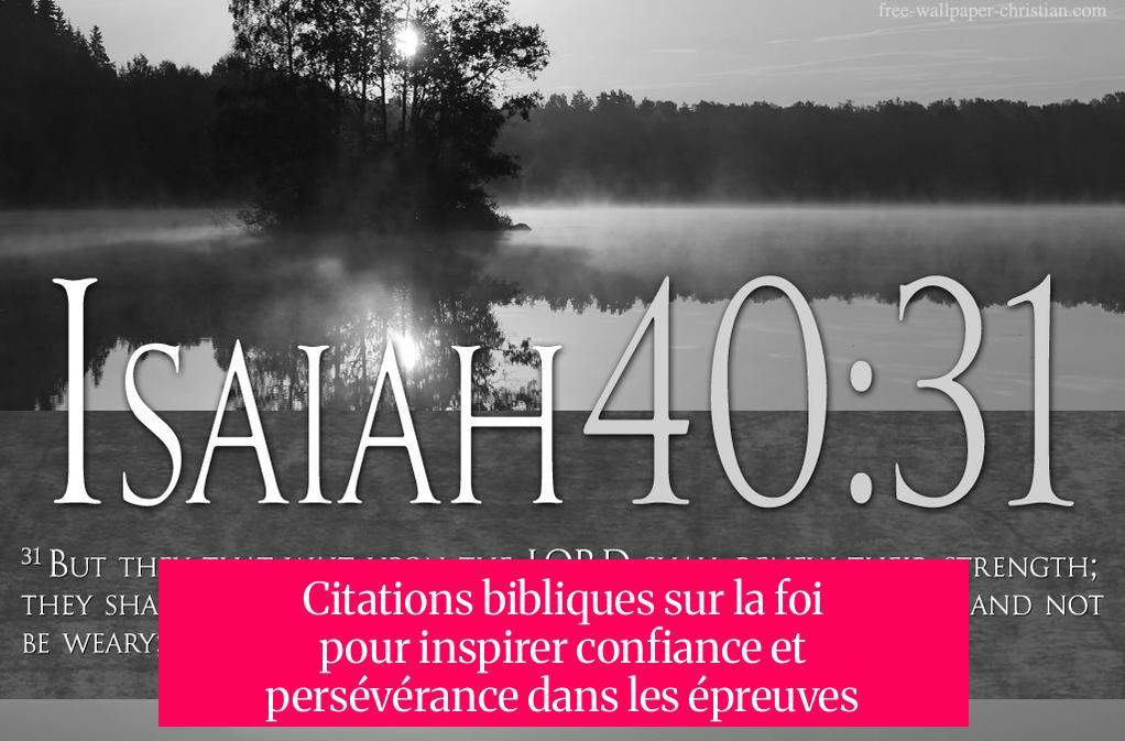 Citations bibliques sur la foi pour inspirer confiance et persévérance dans les épreuves