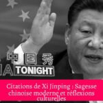 Citations de Xi Jinping : Sagesse chinoise moderne et réflexions culturelles