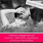 Citations espagnoles sur l'amour : réflexions, paradoxes et leçons essentielles