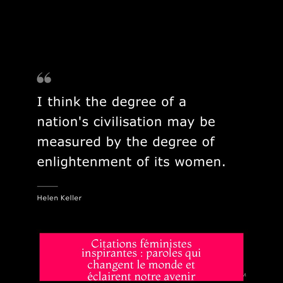 Citations féministes inspirantes : paroles qui changent le monde et éclairent notre avenir