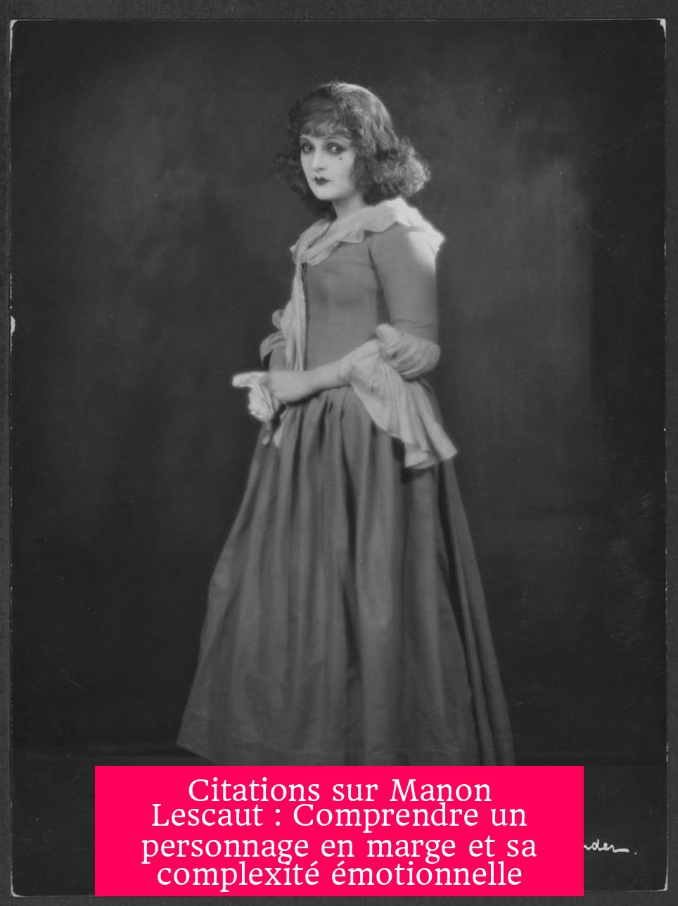 Citations sur Manon Lescaut : Comprendre un personnage en marge et sa complexité émotionnelle