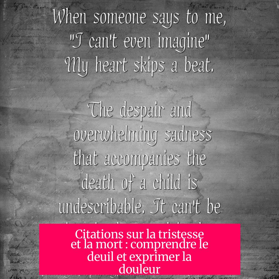 Citations sur la tristesse et la mort : comprendre le deuil et exprimer la douleur