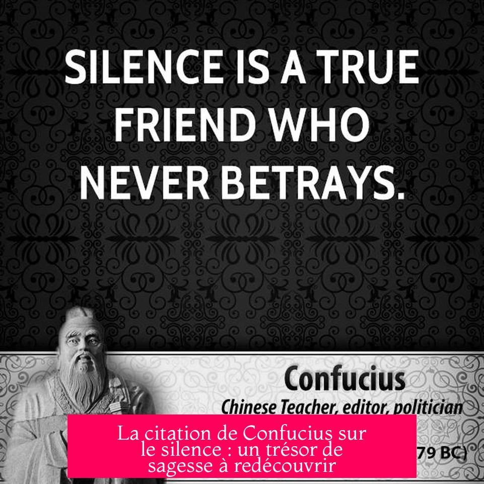La citation de Confucius sur le silence : un trésor de sagesse à redécouvrir