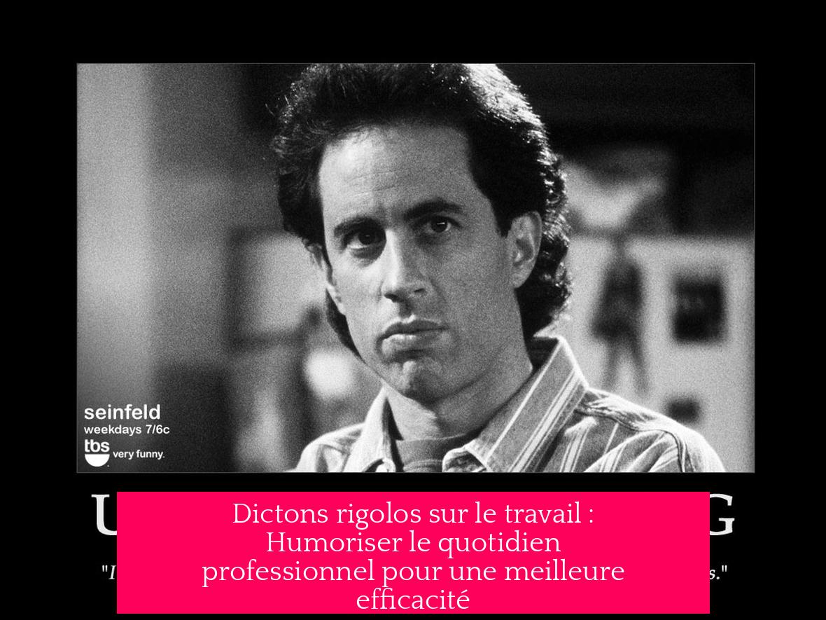 Dictons rigolos sur le travail : Humoriser le quotidien professionnel pour une meilleure efficacité