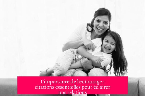 L'importance de l'entourage : citations essentielles pour éclairer nos relations
