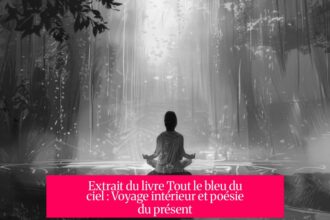 Extrait du livre Tout le bleu du ciel : Voyage intérieur et poésie du présent