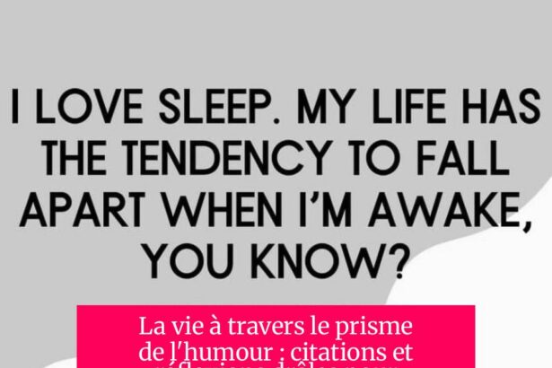 La vie à travers le prisme de l'humour : citations et réflexions drôles pour mieux vivre