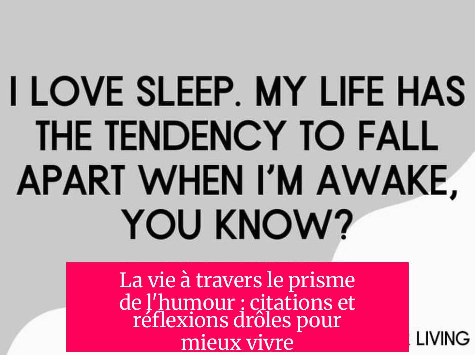 La vie à travers le prisme de l'humour : citations et réflexions drôles pour mieux vivre