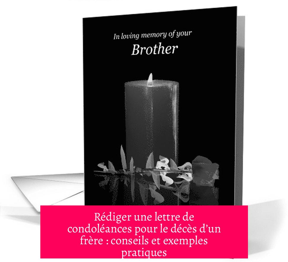 Rédiger une lettre de condoléances pour le décès d’un frère : conseils et exemples pratiques