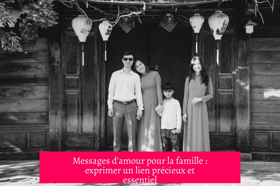 Messages d'amour pour la famille : exprimer un lien précieux et essentiel