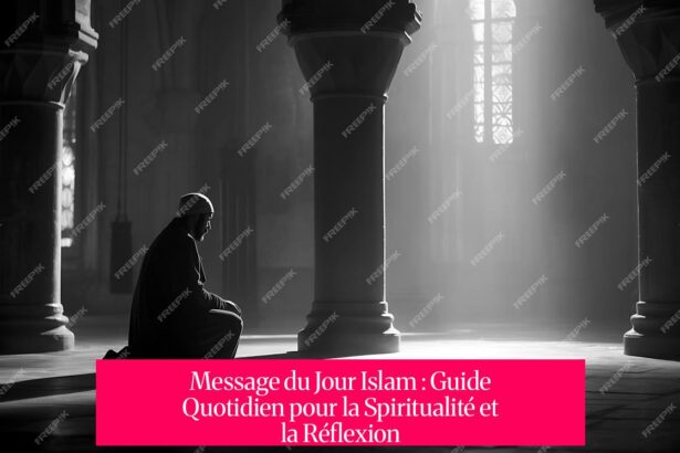 Message du Jour Islam : Guide Quotidien pour la Spiritualité et la Réflexion