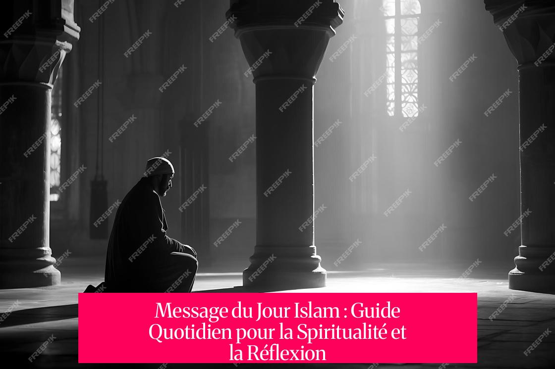 Message du Jour Islam : Guide Quotidien pour la Spiritualité et la Réflexion