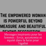 Messages inspirants pour les femmes : force, autonomie et équité dans la lutte pour l'égalité
