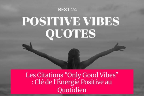 Les Citations "Only Good Vibes" : Clé de l'Énergie Positive au Quotidien