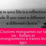 Citations marquantes sur la vie : Reflets et enseignements à travers les âges