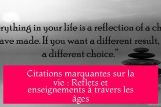 Citations marquantes sur la vie : Reflets et enseignements à travers les âges