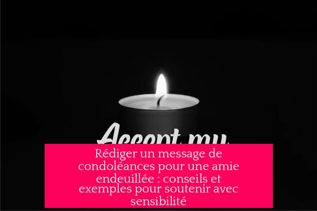 Rédiger un message de condoléances pour une amie endeuillée : conseils et exemples pour soutenir avec sensibilité