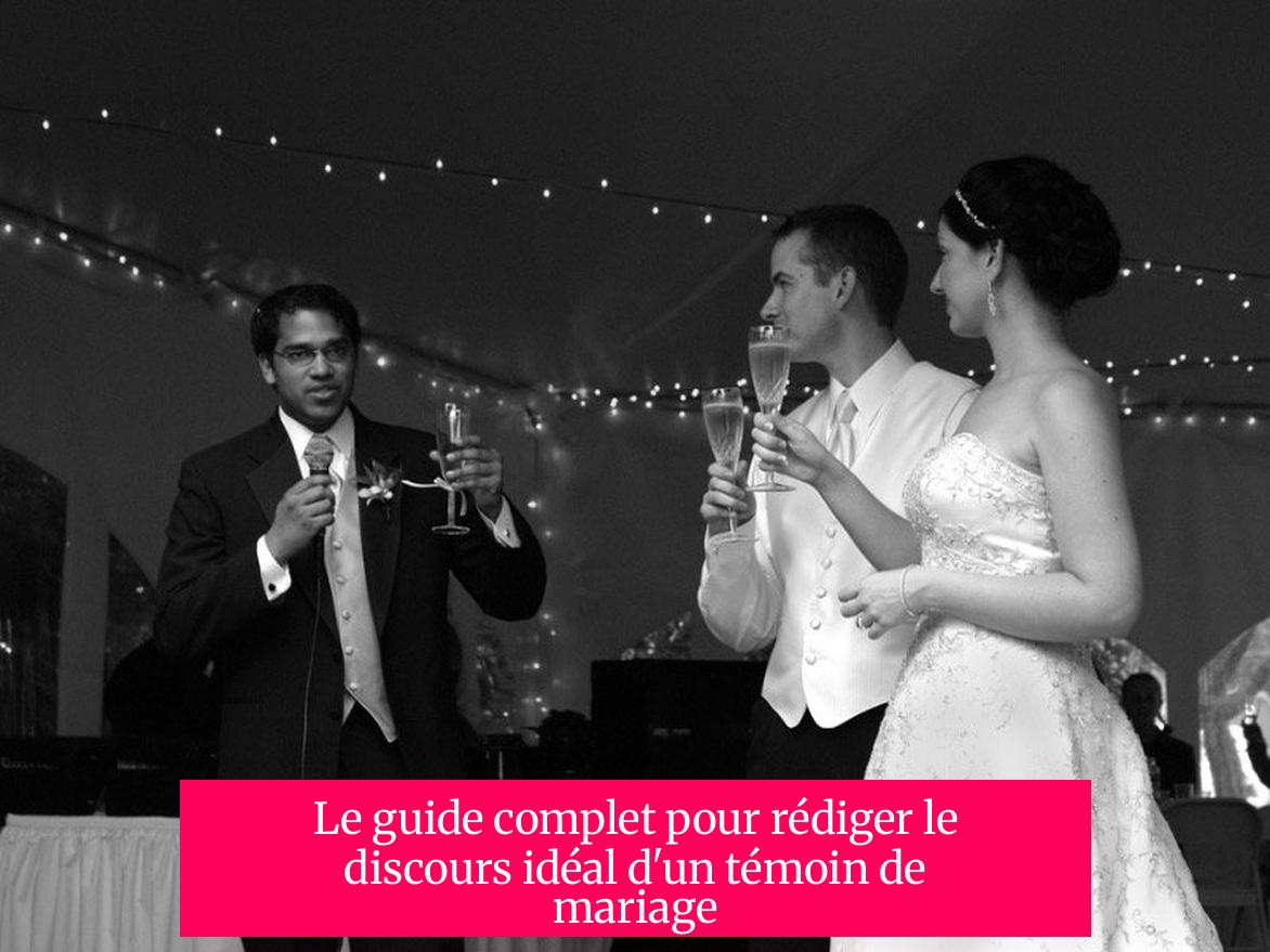 Le guide complet pour rédiger le discours idéal d'un témoin de mariage