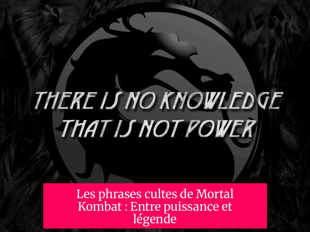 Les phrases cultes de Mortal Kombat : Entre puissance et légende