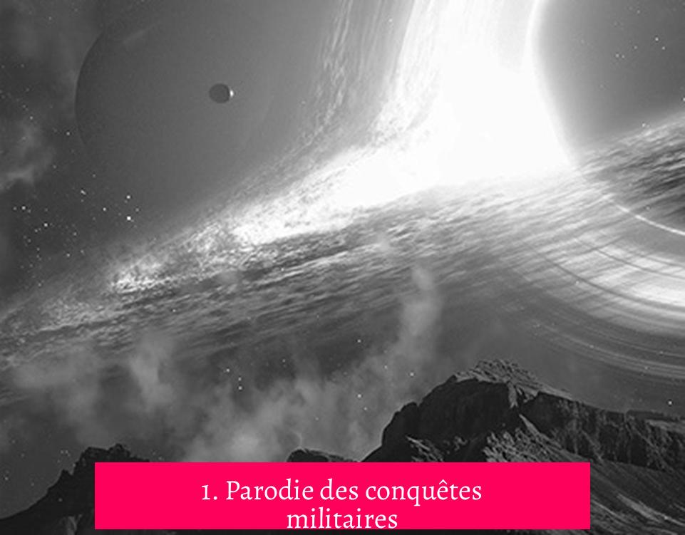 1. Parodie des conquêtes militaires