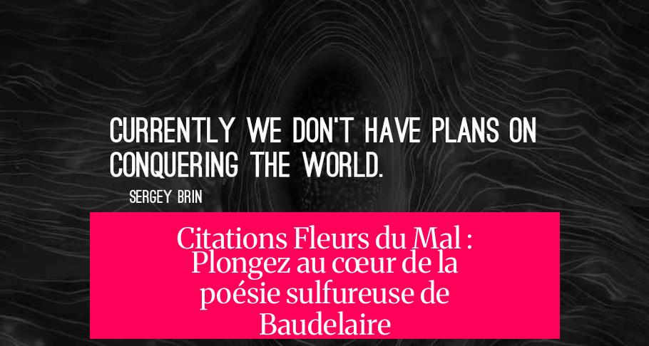Citations Fleurs du Mal : Plongez au cœur de la poésie sulfureuse de Baudelaire