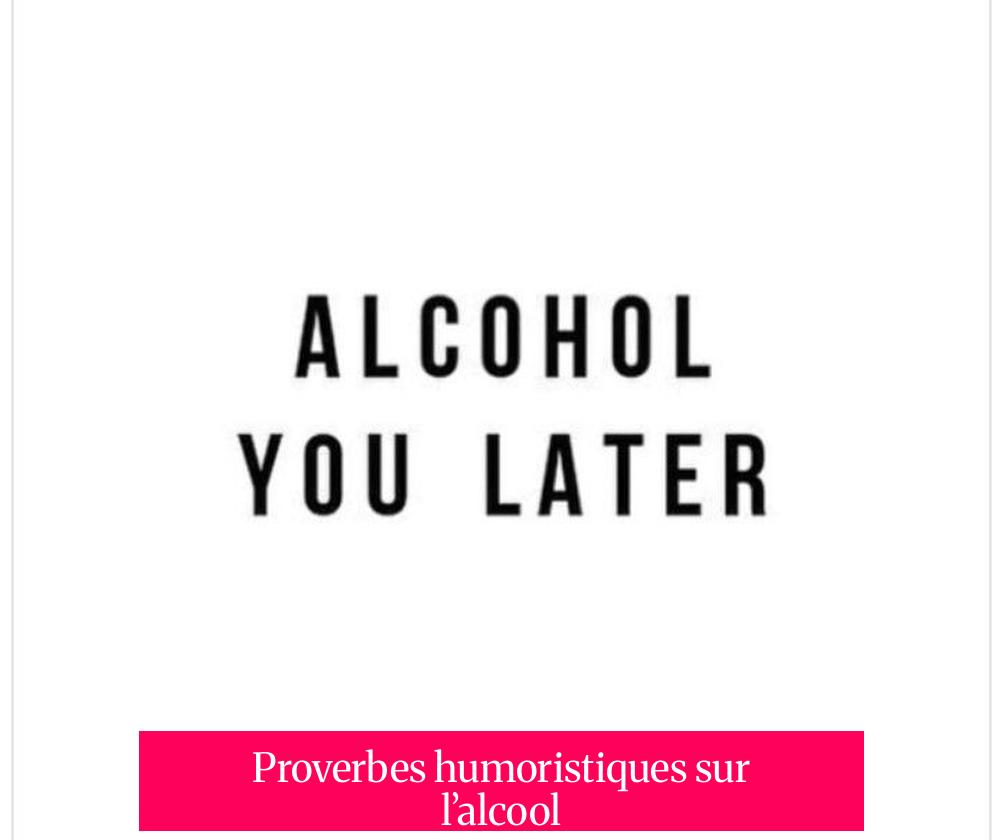 Proverbes humoristiques sur l’alcool