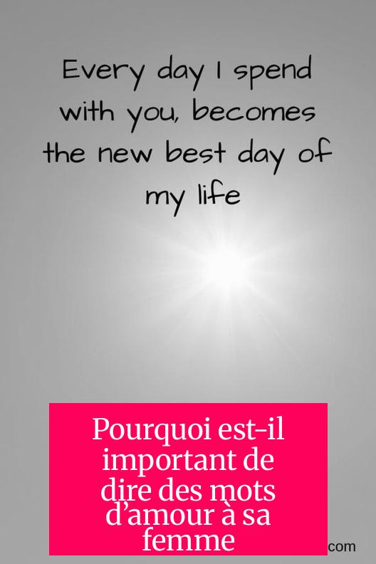 Pourquoi est-il important de dire des mots d’amour à sa femme ?