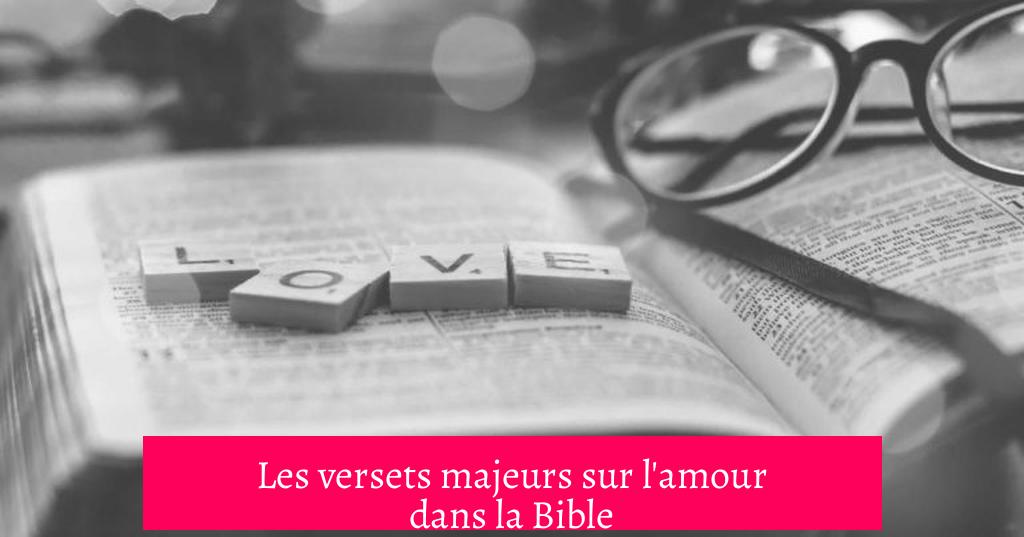 Les versets majeurs sur l'amour dans la Bible