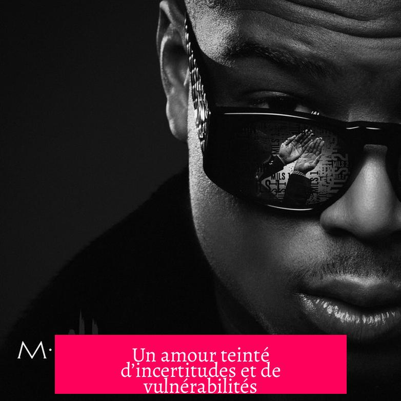 Un amour teinté d’incertitudes et de vulnérabilités