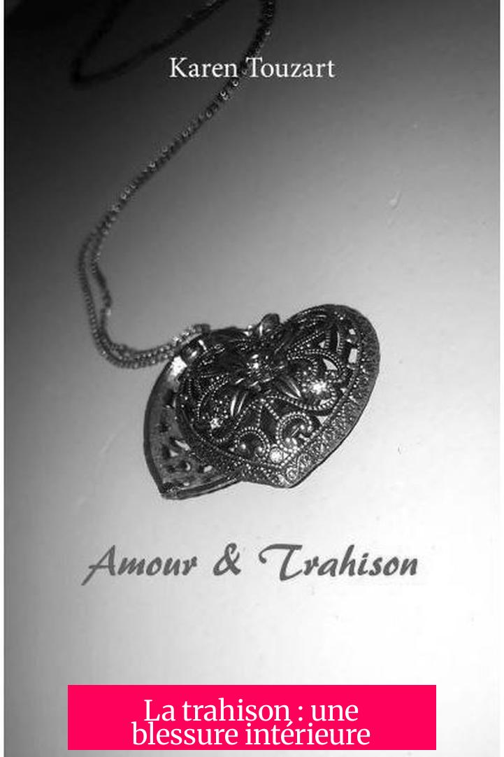 La trahison : une blessure intérieure