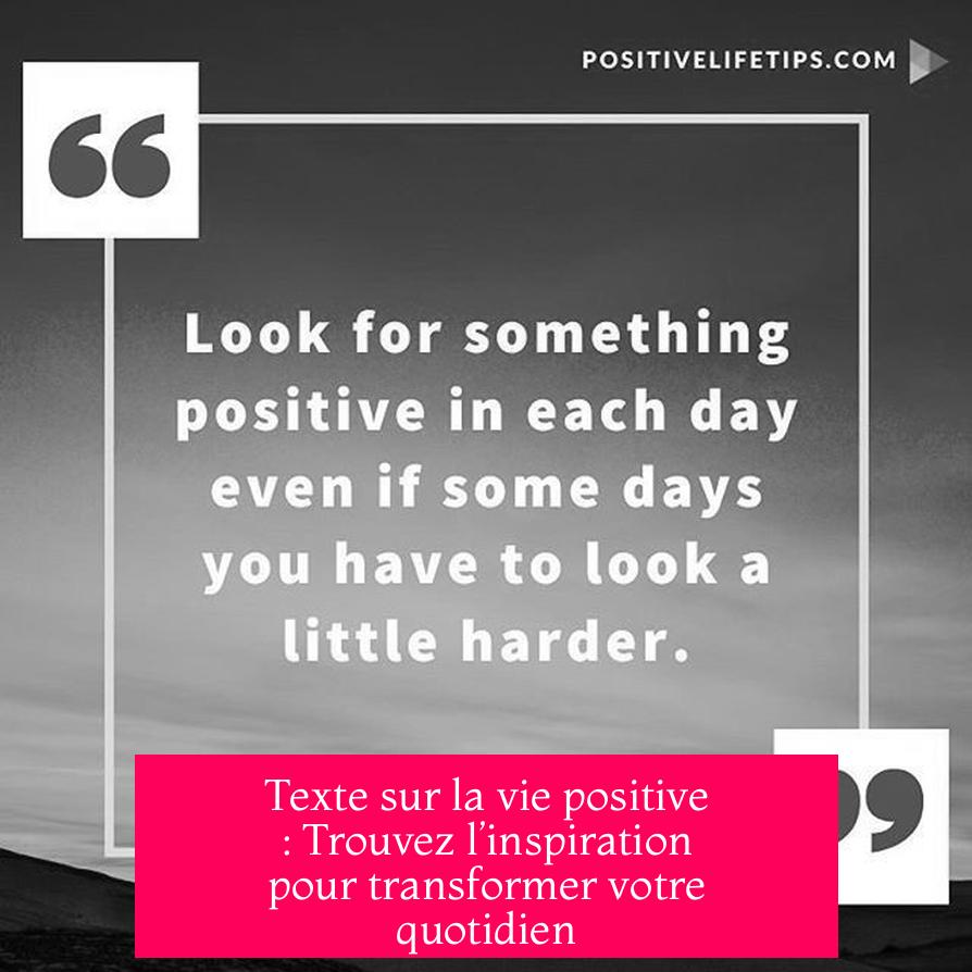Texte sur la vie positive : Trouvez l’inspiration pour transformer votre quotidien