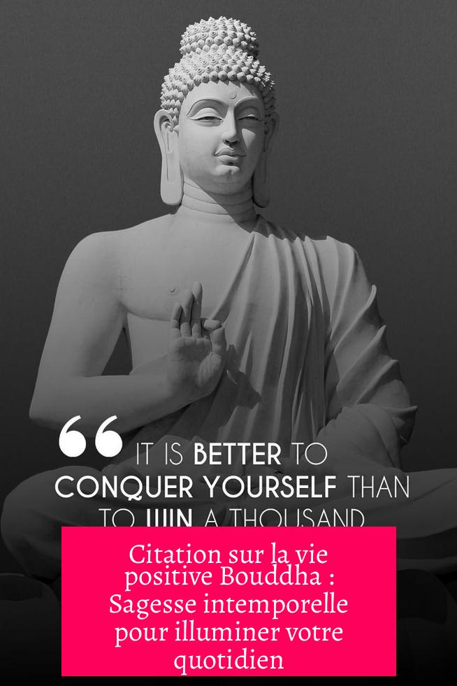Citation sur la vie positive Bouddha : Sagesse intemporelle pour illuminer votre quotidien