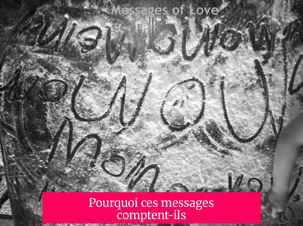 Pourquoi ces messages comptent-ils ?