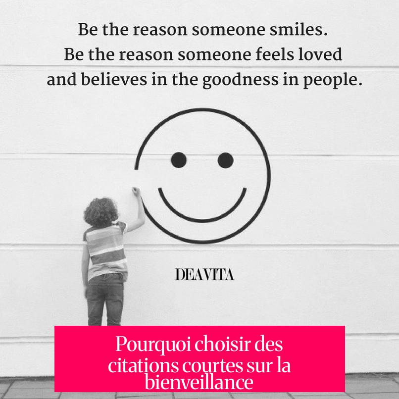 Pourquoi choisir des citations courtes sur la bienveillance ?