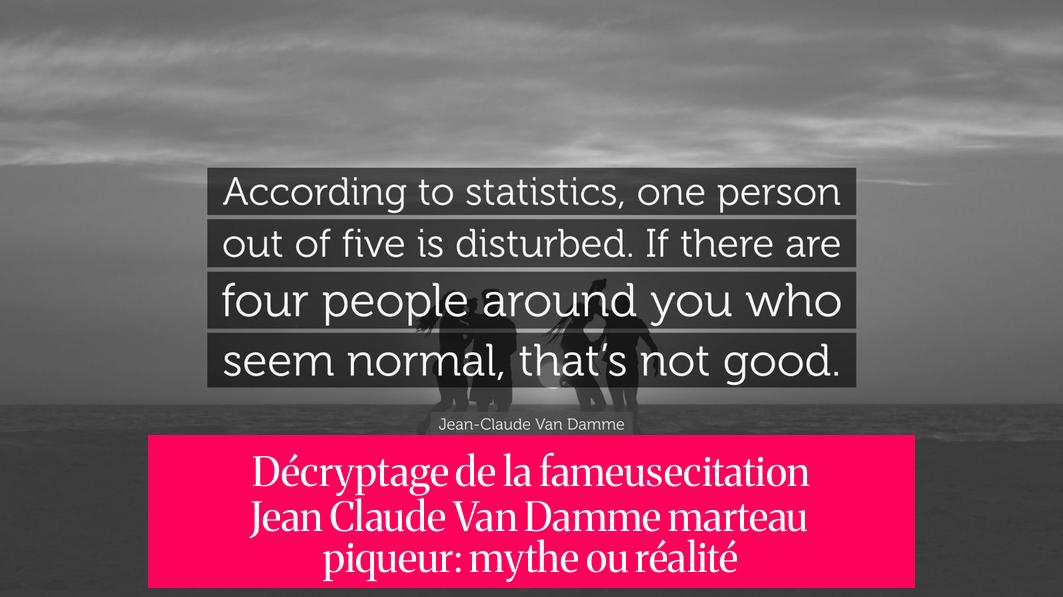 Décryptage de la fameusecitation Jean Claude Van Damme marteau piqueur: mythe ou réalité ?