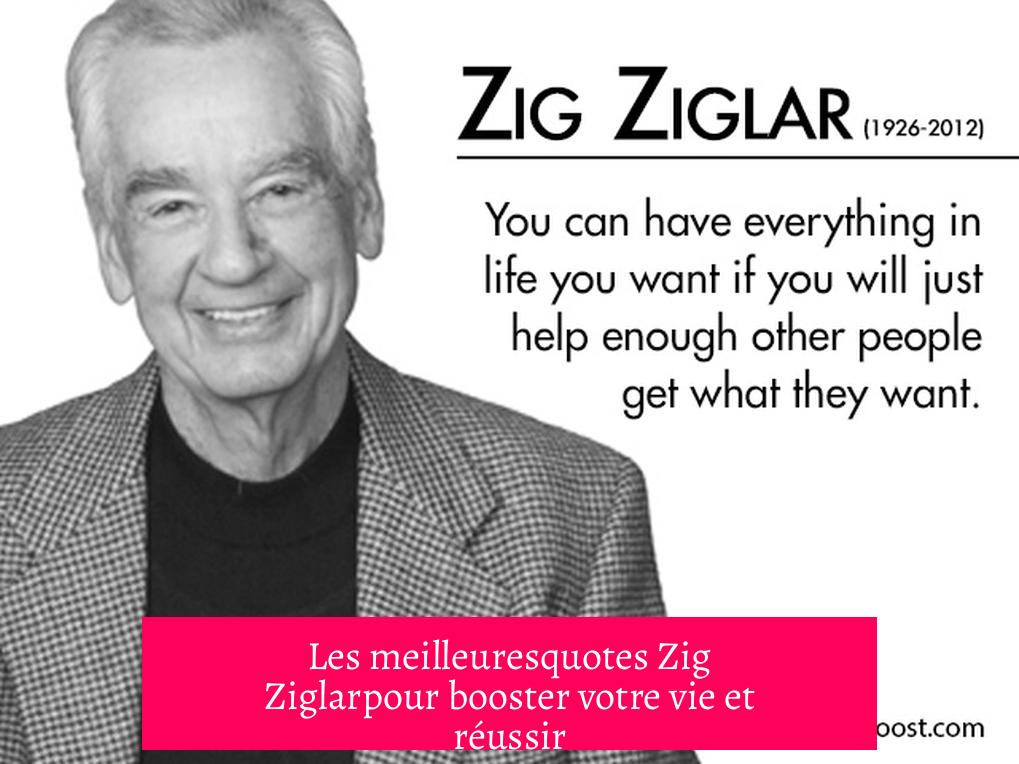 Les meilleuresquotes Zig Ziglarpour booster votre vie et réussir