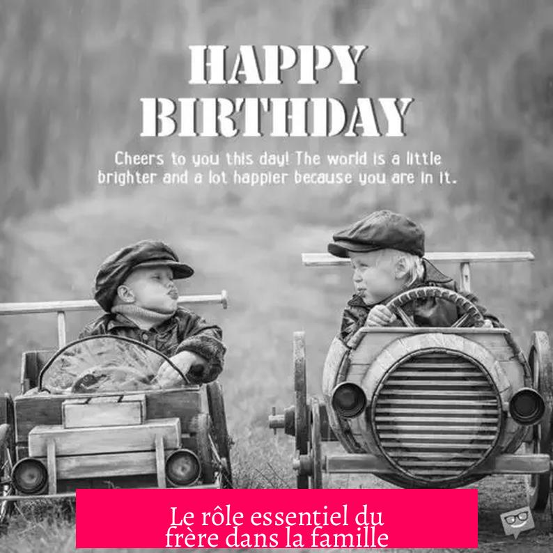 Le rôle essentiel du frère dans la famille