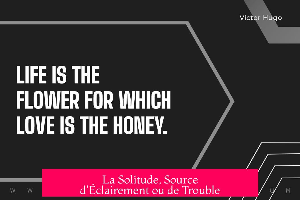 La Solitude, Source d'Éclairement ou de Trouble
