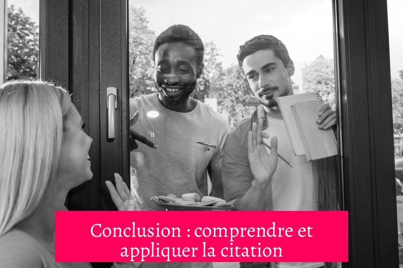 Conclusion : comprendre et appliquer la citation