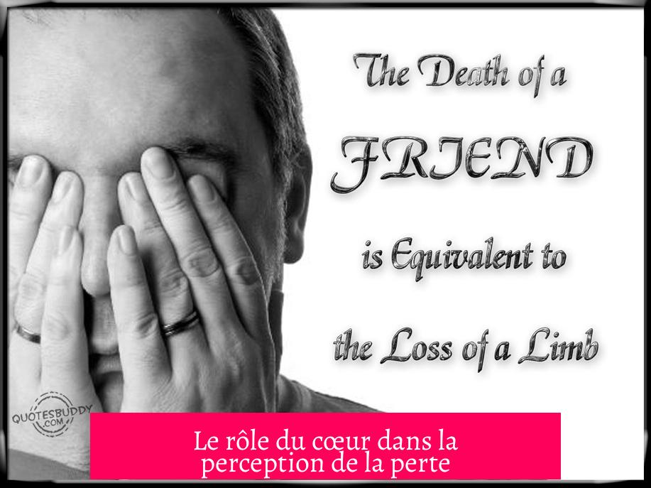 Le rôle du cœur dans la perception de la perte