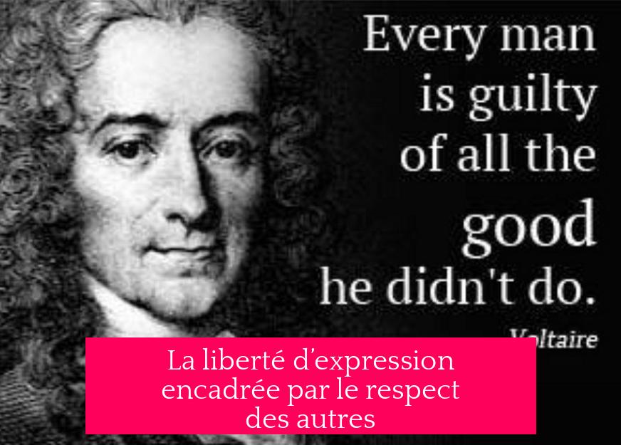 La liberté d’expression encadrée par le respect des autres