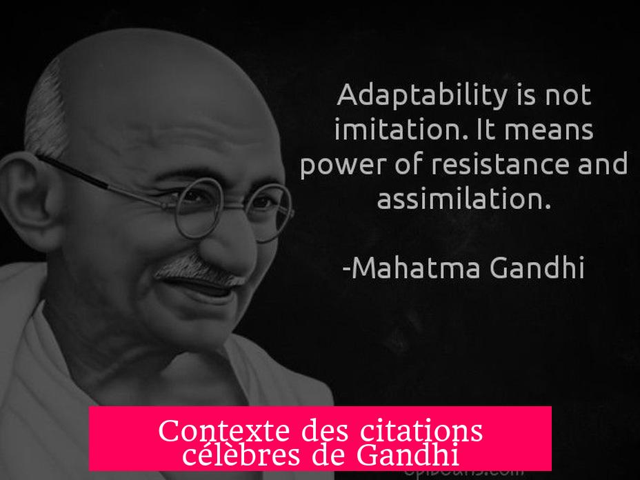 Contexte des citations célèbres de Gandhi