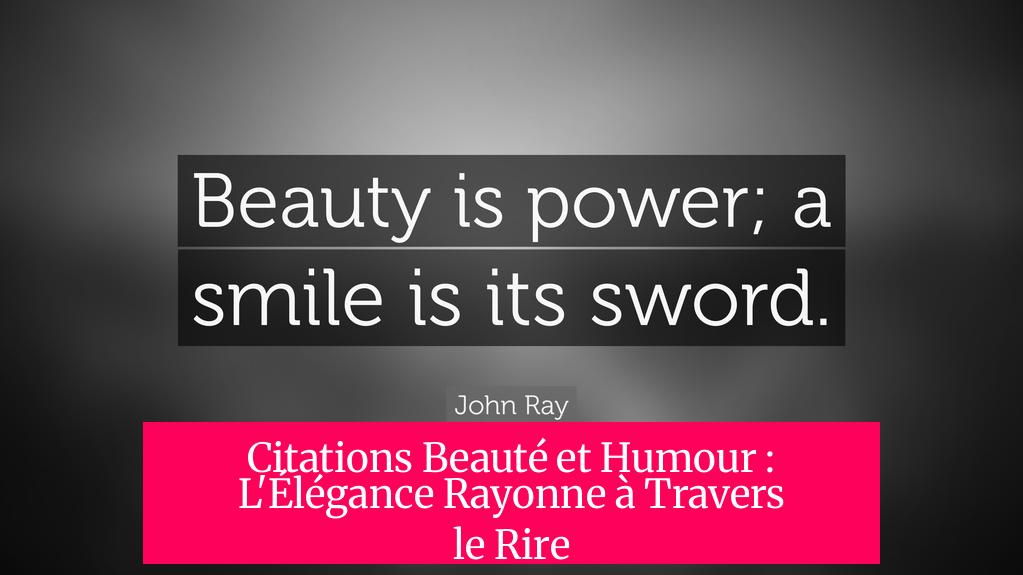 Citations Beauté et Humour : L'Élégance Rayonne à Travers le Rire