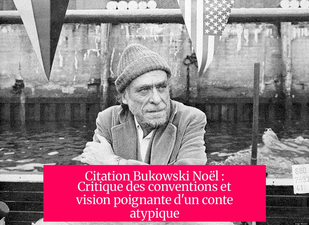 Citation Bukowski Noël : Critique des conventions et vision poignante d'un conte atypique