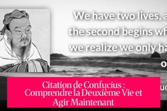 Citation de Confucius : Comprendre la Deuxième Vie et Agir Maintenant