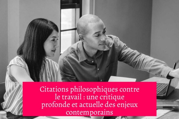 Citations philosophiques contre le travail : une critique profonde et actuelle des enjeux contemporains