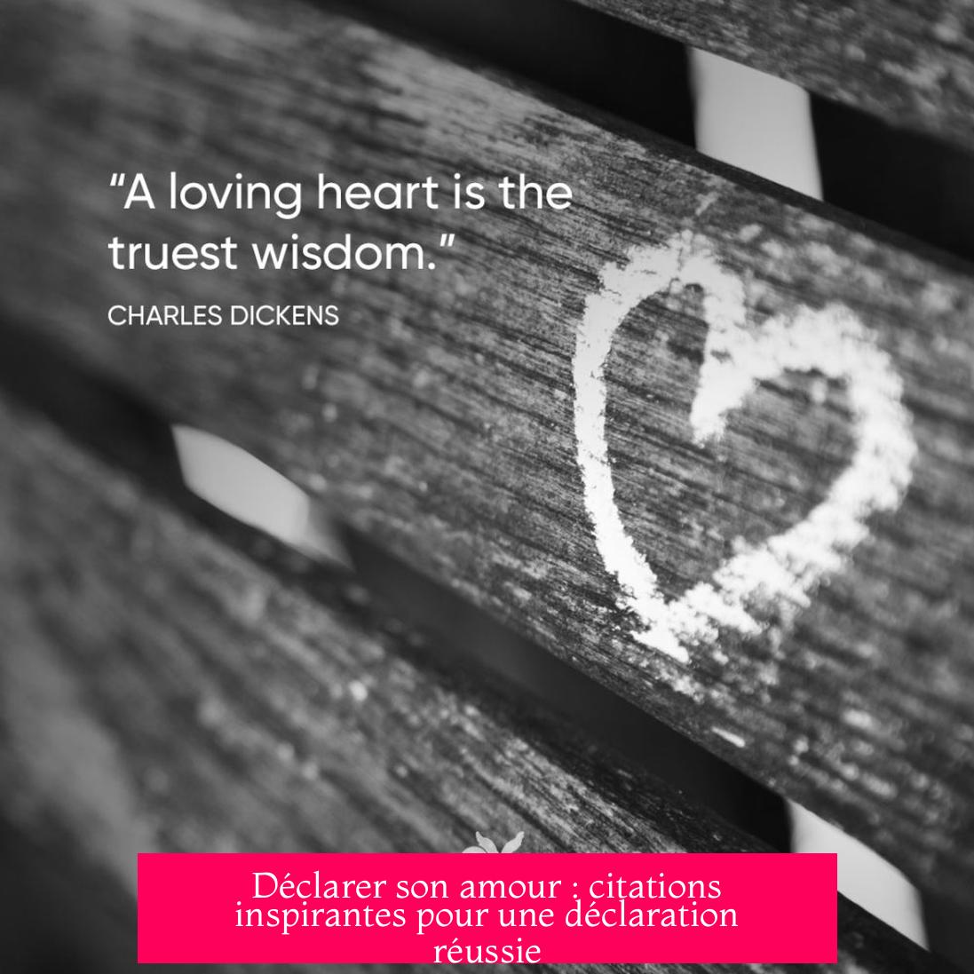 Déclarer son amour : citations inspirantes pour une déclaration réussie